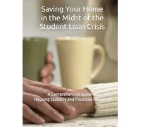 Saving Your Home in the Midst of the Student Loan Crisis: A Comprehensive Guide to Housing Stability and Financial Recovery