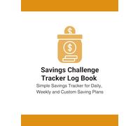 Savings Challenge Tracker Log Book: 30, 60 & 90 Day Savings Journal to Reach Financial Goals and Build Better Money Habits: Simple Savings Tracker for Daily, Weekly and Custom Saving Plans