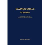 Savings Goals Planner: A Simple System to Set Financial Goals, Track Progress, and Build Strong Saving Habits