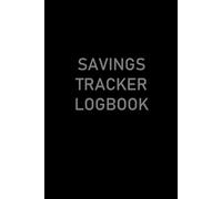 Savings Tracker Logbook: Track Your Spending, Reach Your Goals, and Build Better Money Habits