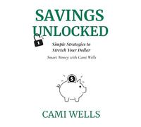 SAVINGS UNLOCKED: Simple Strategies to Stretch Your Dollar