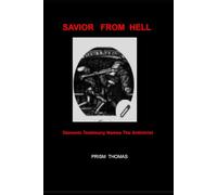 Savior from Hell: Demonic Testimony from Exorcisms Across the World Name Trump As the Antichrist