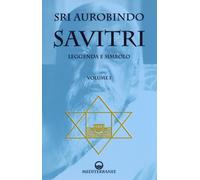 Savitri. Leggenda e simbolo. Vol. 1 - Aurobindo (sri)