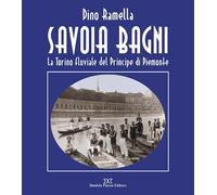 Savoia Bagni. La Torino fluviale del principe di Piemonte - Dino