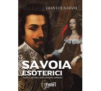 Savoia esoterici. Sacro e profano nella dinastia Sabauda - [Yume]