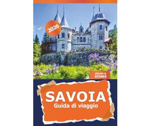 Savoia Guida di viaggio 2026: Esplora le attrazioni della Francia, le gemme nascoste, i siti storici e la cultura locale, pianificatore di itinerari e avventure