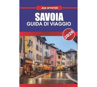 SAVOIA Guida di viaggio 2026: Laghi, montagne e avventure nella campagna francese