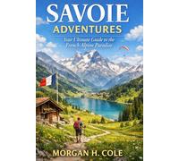 SAVOIE ADVENTURES: Your Ultimate Guide to the French Alpine Paradise