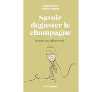 Savoir déguster le champagne: Et autres vins effervescents !