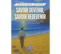 Savoir devenir, savoir redevenir: Un guide des compétences pour vivre, grandir, travailler et éduquer mieux dans un monde bouleversé
