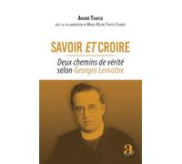 Savoir et croire: Deux chemins de vérité selon Georges Lemaître