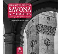 Savona a memoria. Guida per il viaggiatore curioso