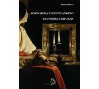Savonarola e Michelangelo. Tra forma e riforma