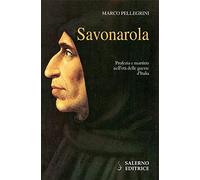 Savonarola. Profezie e martirio nell'età delle guerre d'Italia