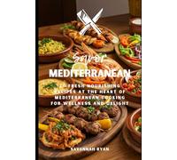 Savor Mediterranean: 20 Fresh Nourishing Recipes At The Heart of Mediterranean Cooking for Wellness and Delight