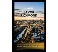 Savor Richmond: A Food and Drink Lover’s Guide: Explore Top Restaurants, Wine Bars and Craft Breweries in Richmond, Virginia