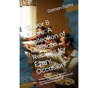 "Savor & Share: A Collection of Delicious Recipes for Every Occasion": "From Family Favorites to Party Pleasers, Explore a World of Flavor with This Ultimate Recipe Guide"