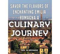 Savor the Flavors of Enchanting Emilia Romagna: A Culinary Journey: Discover Authentic Italian Cuisine on a Delicious Tour of Enchanting Emilia Romagna!