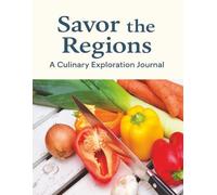 Savor the Regions: A Culinary Exploration Journal of Recipes, Reflections, and Regional Flavors