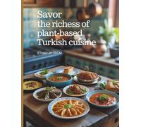 Savor the Richness of Plant-Based Turkish Cuisine - Ethan XP Odom