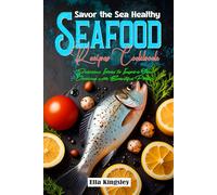 Savor the Sea Healthy Seafood Recipes Cookbook: Delicious Ideas to Inspire Your Cooking with Beautiful Photos