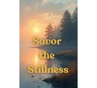 Savor the Stillness: A Calm Journal for Quiet Mornings and Gentle Reflections