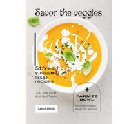 Savor The Veggies: Fresh, Flavorful, and Nourishing Plant-Based Recipes