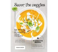 Savor The Veggies: Fresh, Flavorful, and Nourishing Plant-Based Recipes