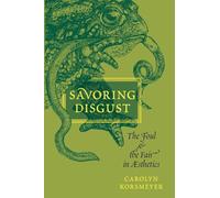 Savoring Disgust: The Foul and the Fair in Aesthetics
