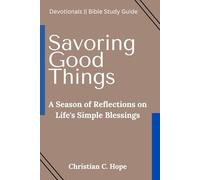 Savoring Good Things: A Season of Reflections on Life's Simple Blessings