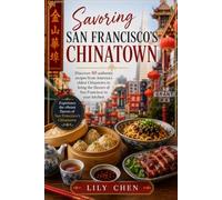 Savoring San Francisco's Chinatown: Discover 60 authentic recipes from America's oldest Chinatown to bring the flavors of San Francisco to your kitchen.