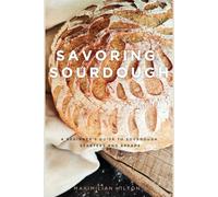 Savoring Sourdough: A Beginner's Guide to Sourdough Starters and Breads