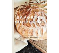 Savoring Sourdough: A Beginner's Guide to Sourdough Starters and Breads