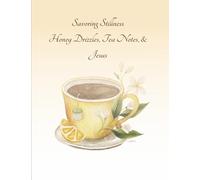 Savoring Stillness: Honey Drizzles, Tea Notes, & Jesus