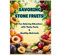 SAVORING STONE FRUITS: A Fun Coloring Adventure with Tasty Facts & Healthy Nutrients