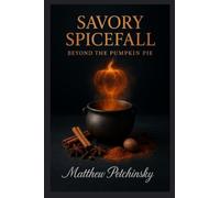 Savory Spicefall: Beyond the Pumpkin Pie