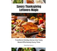 Savory Thanksgiving Leftovers Magic: Transform Holiday Extras Into Tasty Meals Effortlessly Every Time