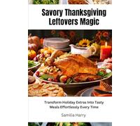 Savory Thanksgiving Leftovers Magic: Transform Holiday Extras Into Tasty Meals Effortlessly Every Time