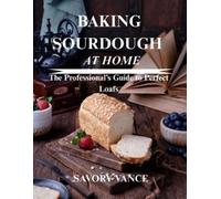 Savory Vance Baking Sourdough at Home (Tascabile)