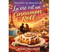 Savourer la douceur de La vie est un cinnamon roll: Explorer les petits instants de bonheur, accueillir les détours imprévus et interroger la manière dont les rencontres façonnent le sens d’une vie
