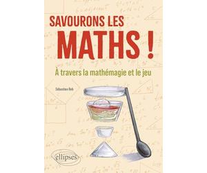 Savourons les maths !: A travers la mathémagie et le jeu