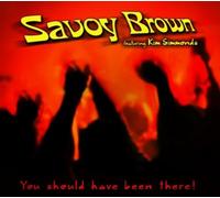 Savoy Brown & Kim Simmonds You Should Have Been There (CD) Album