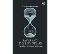 Savva And The Life Of Man: Two Plays By Leonid Andreyev