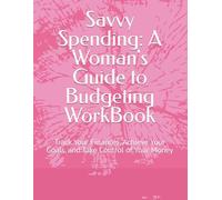 Savvy Spending: A Woman's Guide to Budgeting WorkBook: Track Your Finances, Achieve Your Goals, and Take Control of Your Money