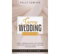 Savvy Wedding Guide: Smart, Unbiased Advice for Planning a Wedding Without Losing Your Mind-or Your Money