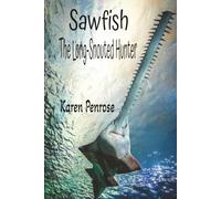 Sawfish: The Long-Snouted Hunter: Weird Fish/Coral Reefs/Stingrays/Sharks/Marine Science/Endangered Ocean Animals/Carpenter Shark/Conservation/STEM Learning/Citizen Science