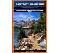 SAWTOOTH MOUNTAINS WANDERFÜHRER 2026: Alpine Lakes, Jagged Peaks, and Wilderness Adventures in Idaho’s Rugged Heartland
