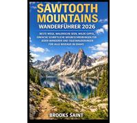 SAWTOOTH MOUNTAINS WANDERFÜHRER 2026: BESTE WEGE, MALERISCHE SEEN, WILDE GIPFEL, EINFACHE SCHRIFTLICHE WEGBESCHREIBUNGEN FÜR JEDEN WANDERER UND TAGESWANDERUNGEN FÜR ALLE NIVEAUS IN IDAHO