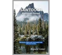 Sawtooth National Forest: Wild Beauty, Rugged Peaks, and Timeless Trails in the Heart of Idaho