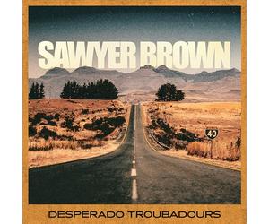 Sawyer Brown - Desperado Troubadours